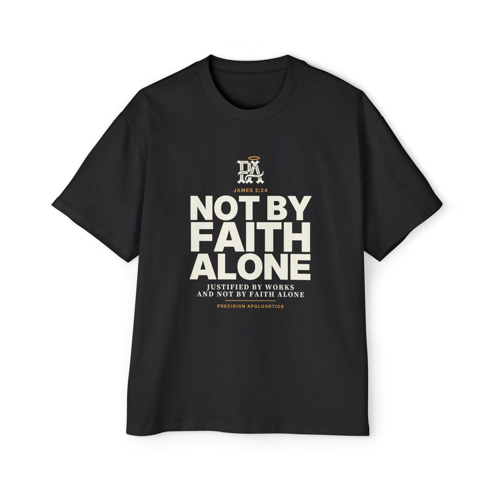 Not By Faith Alone Oversized Tee, James 2:24 Catholic apologetics streetwear